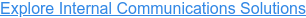 Explore Internal Communications Solutions